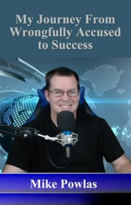 My Journey from Wrongfully Accused to Success by Powlas, Mike, Like New Used,...