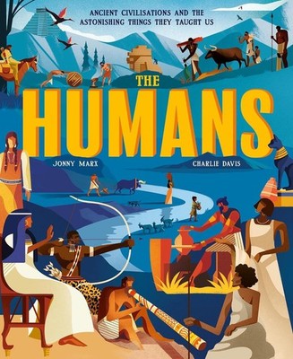 The Humans: Ancient civilisations and the astonishing things they taught us by J