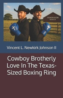 Cowboy Brotherly Love In The Texas-Sized Boxing Ring by Vincent L. Newkirk Johns