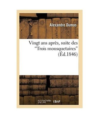 Vingt ANS Après, Suite Des Trois Mousquetaires, Dumas, Alexandre