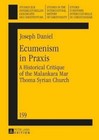 Ecumenism in Praxis: A Historical Critique of the Malankara Mar Thoma Syrian Church by Daniel Joseph (Hardback, 2014)