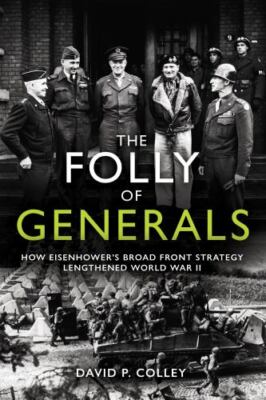 The Folly of Generals: How Eisenhower s Broad Front Strategy Lengthened World W
