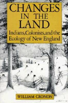 Changes in the Land: Indians, Colonists and the Ecology of New England - GOOD