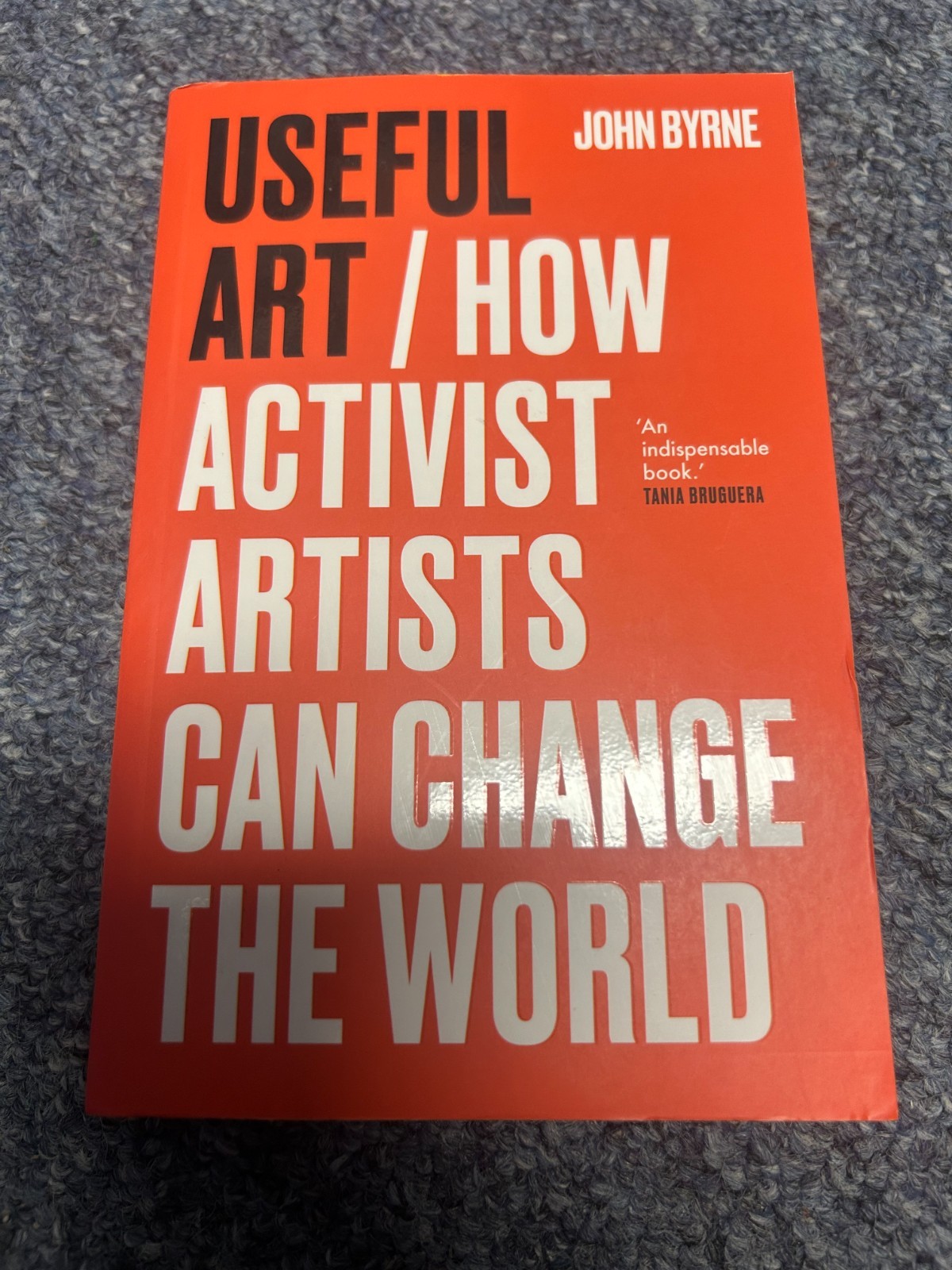 Useful Art: How Activist Artists Can Change the World by John Byrne (NEW)