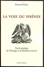 La Voie du Phénix - Traité de Theurgie et d'Alchimie Interne Bernard Fréon