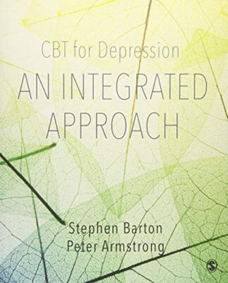 CBT FOR DEPRESSION: AN INTEGRATED APPROACH By Stephen Barton & Peter Armstrong
