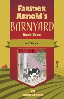 Farmer Arnold's Barnyard Book Four by Hulme, M. E.