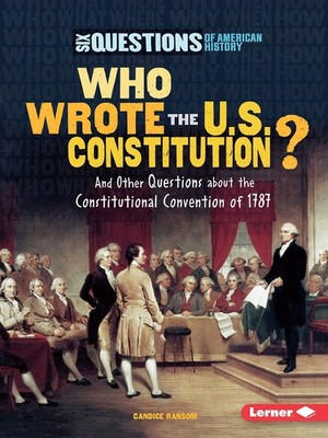Who Wrote the U.S. Constitution?: And Other Questions about the Constitution...