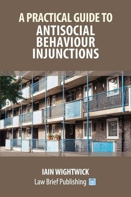 Iain Wightwick | A Practical Guide to Antisocial Behaviour Injunctions | Buch