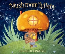 Mushroom Lullaby, Hardcover by Kraegel, Kenneth; Kraegel, Kenneth (ILT), Like...