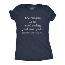 Womens The Chains On My Mood Swing Just Snapped T Shirt Funny Angry Sassy