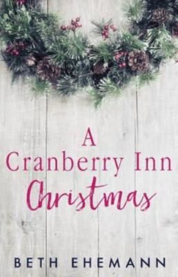 A Cranberry Inn Christmas  by Ehemann, Beth CreateSpace Independent Publishi