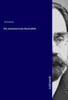 Anonym | Die Schweizerische Neutralitat | Taschenbuch | Deutsch