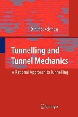 Tunnelling and Tunnel Mechanics: A Rational Approach to Tunnelling by Dimitrios 