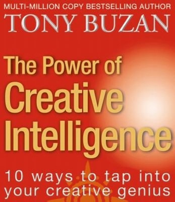 The Power of Creative Intelligence : 10 Ways to Tap into Your Cre