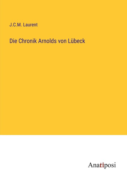 J. C. M. Laurent | Die Chronik Arnolds Von LüBeck | Taschenbuch | Deutsch (2023)-image