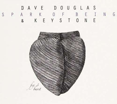 DAVE DOUGLAS & KEYSTONE: SPARK OF BEING: BURST - CD *BRAND NEW*