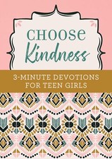 Choose Kindness: 3-Minute Devotions for Teen Girls by Kristin Weber