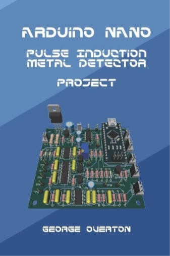 George Overton Arduino Nano Pulse Induction Metal Detector Project (Tascabile)