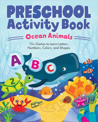 Preschool Activity Book Ocean Animals: 75 Games to Learn Letters, Numbers, Color