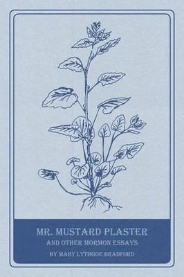 Mr. Mustard Plaster and Other Mormon Essays by Mary Lythgoe Bradford (English) P