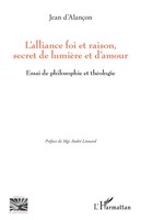 Jean D'alançOn | L'alliance Foi Et Raison, Secret De LumièRe Et D'amour | Buch