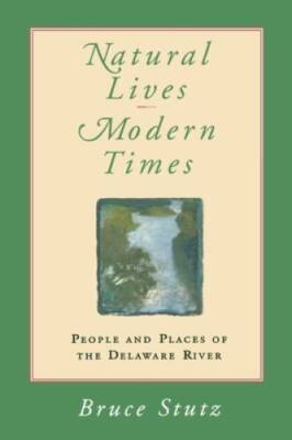 Natural Lives, Modern Times: People and Places of the Delaware River (Pen - GOOD