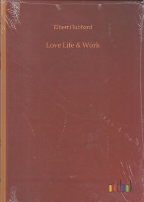 Love Life & Work - Elbert Hubbard - Outlook Verlag - New - Hardcover
