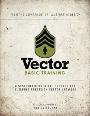 Vector Basic Training: A Systematic Creative Process for Building Pr - VERY GOOD