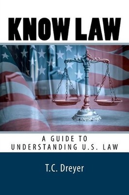 Know Law: A Guide to Understanding U.S. Law by T.C. Dreyer Esq (English) Paperba