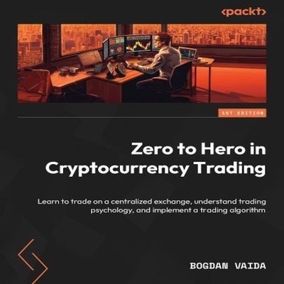 Zero to Hero in Cryptocurrency Trading Learn to trade on a centra