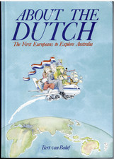 About the Dutch - The First Europeans to Explore Australia ; Bert Van Bedaf - HC