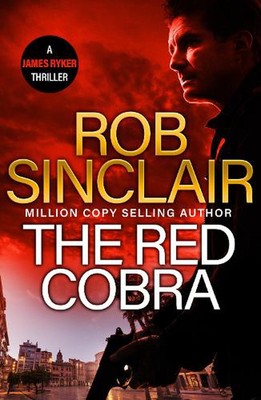 The Red Cobra: The EDGE-OF-YOUR-SEAT action thriller from bestseller Rob Sinclai