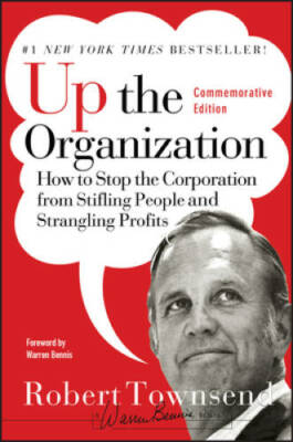 Up the Organization: How to Stop the Corporation from Stifling People and - GOOD
