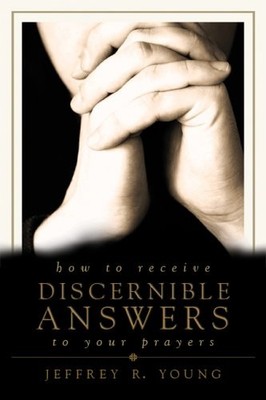 How to Receive Discernable Answers to Your Prayers