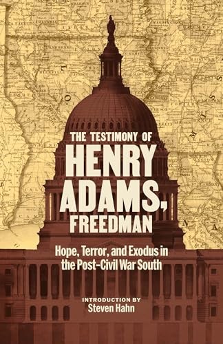 The Testimony Of Freedman : Hope, Terror, And Exodus In The Post-Civil War South Henry Adams - Image 6