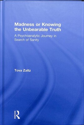 Madness or Knowing the Unbearable Truth : A Psychoanalytic Journey in Search ...