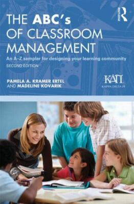 The ABC's of Classroom Management: An A-Z Sampler for Designing Your Learning C