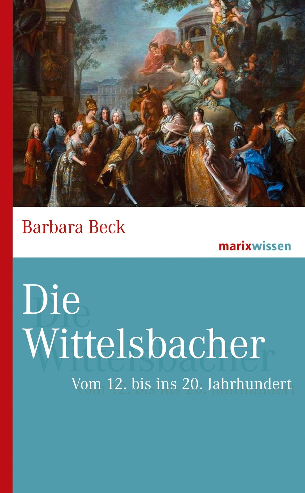 Thumbnail - Die Wittelsbacher Vom 12. Bis Ins 20. Jahrhundert Barbara Beck Buch