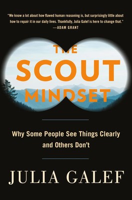 The Scout Mindset | Why Some People See Things Clearly and Others Don't | Galef