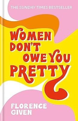 Women Don't Owe You Pretty: The debut book from Florence Given.by Given New*#