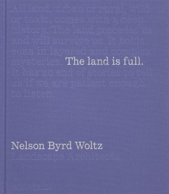 Land Is Full : Nelson Byrd Woltz Landscape Architects, Hardcover by Woltz, Th...