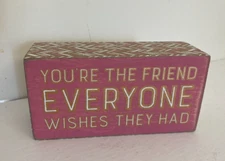 Primitives by Kathy Box Sign “You’re The Friend Everyone Wishes They Had”