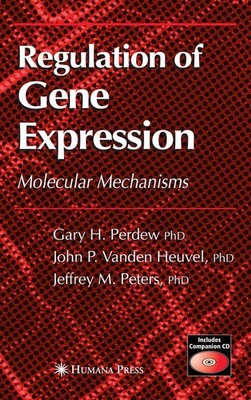 Regulation of Gene Expression. Molecular Mechanisms. Perdew, Gary H., John P. Va