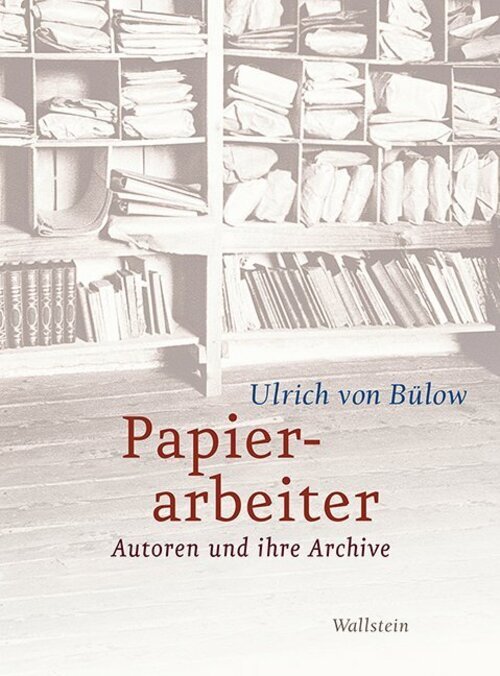 Papierarbeiter | Autoren Und Ihre Archive | Ulrich Von Bülow |