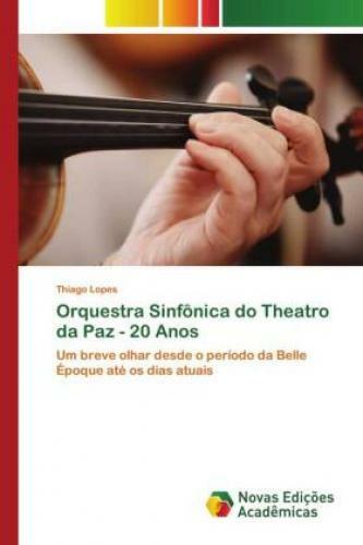 Orquestra Sinfônica Do Theatro Da Paz - 20 Anos Um Breve Olhar Desde O