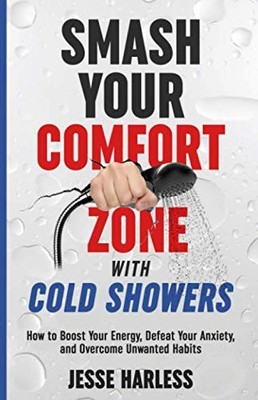 Smash Your Comfort Zone with Cold Sh..., Harless, Jesse