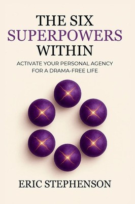 The Six Superpowers Within Activate Your Personal Agency for a Drama-Free Life