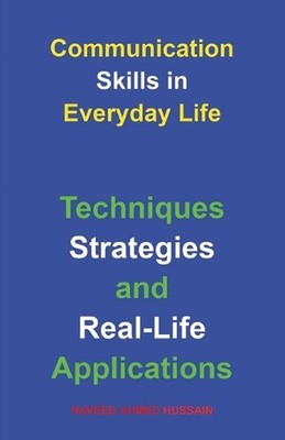 Communication Skills in Everyday Life: Techniques, Strategies, and Real-Life App
