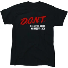 DONT tell anyone about my massive cock men’s funny offensive T-Shirt